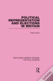 Political Representation And Elections In Britain (Routledge Library Editions: Political Science Volume 12)
