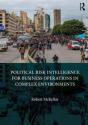 Political Risk Intelligence For Business Operations In Complex Environments - Preview