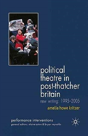 Political Theatre In Post-Thatcher Britain - Preview