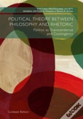Political Theory Between Philosophy And Rhetoric