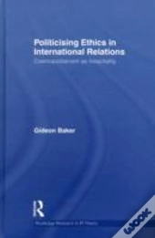 Politicising Ethics In International Relations