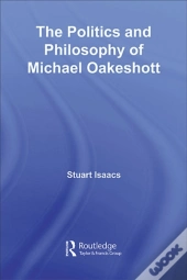 Politics And Philosophy Of Michael Oakeshott