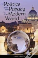 Politics And The Papacy In The Modern World