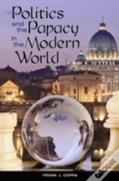 Politics And The Papacy In The Modern World