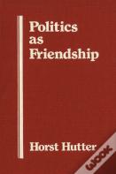 Politics As Friendship