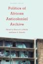 Politics Of African Anticolonial Archive - Preview