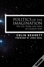 Politics Of The Imagination: The Life, W