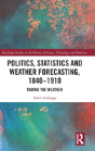 Politics, Statistics And Weather Forecasting, 1840-1910 - Preview