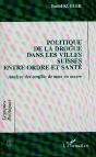 Politique De La Drogue Dans Les Villes Suisses Entre Ordre Et Sante ; Analyse Des Conflits De Mise En Oeuvre - Preview