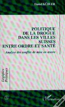 Capa do artigo Politique De La Drogue Dans Les Villes Suisses Entre Ordre Et Sante ; Analyse Des Conflits De Mise En Oeuvre