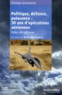 Politique, Defense, Puissance : 30 Ans D'Operations Aeriennes - Actes De Colloque (N.2) - Preview