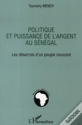 Politique Et Puissance De L'Argent Au Sénégal ; Les Désarrois D'Un Peuple Innocent