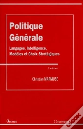 Politique Générale ; Langages, Intelligence, Modèles Et Choix Stratégiques (2e Édition)