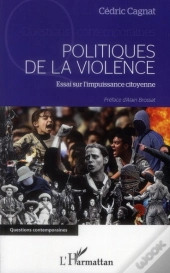 Politiques De La Violence ; Essai Sur L'Impuissance Citoyenne