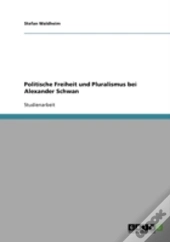 Politische Freiheit Und Pluralismus Bei Alexander Schwan