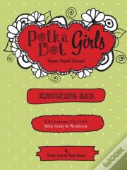 Polka Dot Girls, Knowing God, Bible Study & Workbook