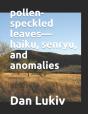 Pollen-Speckled Leaves-Haiku, Senryu, And Anomalies - Preview