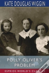 Polly Oliver'S Problem (Esprios Classics)