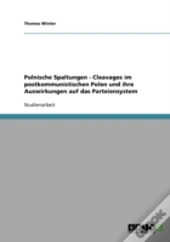 Polnische Spaltungen - Cleavages Im Postkommunistischen Polen Und Ihre Auswirkungen Auf Das Parteiensystem