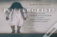 Poltergeist! A New Investigation Into Destructive Haunting