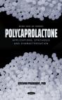 Polycaprolactone: Applications, Synthesis And Characterization - Preview