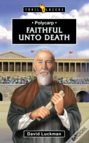 Capa do artigo Polycarp: Faithful Unto Death