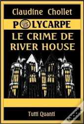 Polycarpe, Le Crime De River House