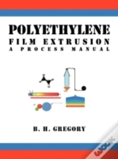 Polyethylene Film Extrusion: A Process M