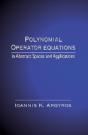 Polynomial Operator Equations In Abstract Spaces And Applications - Preview