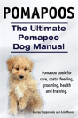 Pomapoos. The Ultimate Pomapoo Dog Manual. Pomapoo Book For Care, Costs, Feeding, Grooming, Health And Training. - Preview