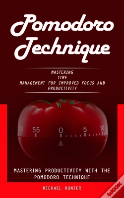 Capa do artigo Pomodoro Technique: Mastering Productivity With The Pomodoro Technique (Mastering Time Management For Improved Focus And Productivity)