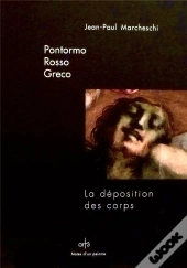 Pontormo, Rosso, Greco ; La Déposition Des Corps