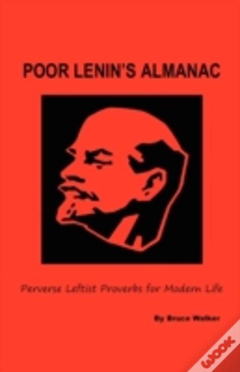 Poor Lenin'S Almanac:  Perverse Leftist Proverbs For Modern Life