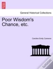 Poor Wisdom'S Chance, Etc.