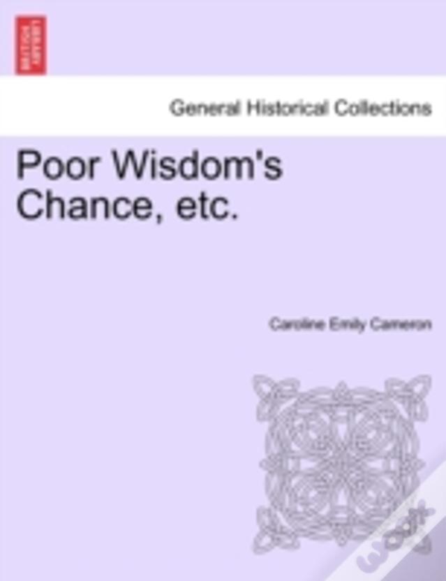 Poor Wisdom'S Chance, Etc.