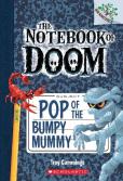 Pop Of The Bumpy Mummy: A Branches Book (The Notebook Of Doom #6)