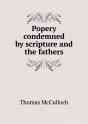 Popery Condemned By Scripture And The Fathers - Preview