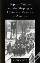 Popular Culture And The Shaping Of Holocaust Memory In America