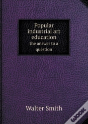 Capa do artigo Popular Industrial Art Education The Answer To A Question
