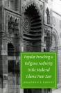 Popular Preaching And Religious Authority In The Medieval Islamic Near East - Preview