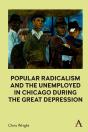 Popular Radicalism And The Unemployed In Chicago During The Great Depression - Preview
