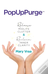 Popuppurge(Tm) Release Midlife Clutter & Reclaim Inner Clarity