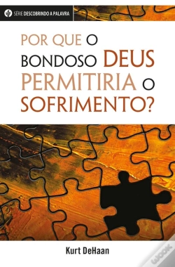 Capa do artigo Por Que O Bondoso Deus Permitiria O Sofrimento?