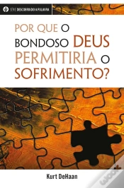 Capa do artigo Por Que O Bondoso Deus Permitiria O Sofrimento?