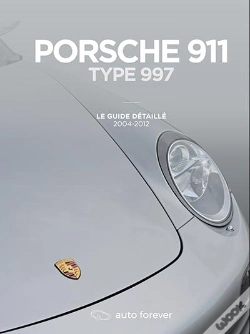 Capa do artigo Porsche 911 Type 997 : Le Guide Détaillé 2004-2012
