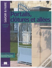 Capa do artigo Portails, Clôtures Et Allées ; Aménager Ses Extérieurs ; Guide Pratique, Réalisations Étape Par Étape, Conseils...