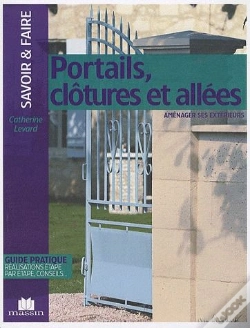Capa do artigo Portails, Clôtures Et Allées ; Aménager Ses Extérieurs ; Guide Pratique, Réalisations Étape Par Étape, Conseils...
