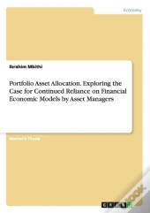 Portfolio Asset Allocation. Exploring The Case For Continued Reliance On Financial Economic Models By Asset Managers