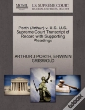 Capa do artigo Porth (Arthur) V. U.S. U.S. Supreme Court Transcript Of Record With Supporting Pleadings