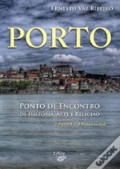 Porto - Ponto de Encontro de História, Arte e Religião - Parte I